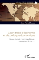 Court traité d'économie et de politique économique: Bonne théorie : bonne politique ; mauvaise théorie : ... (L'Esprit Économique) (French Edition) 234309165X Book Cover