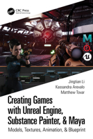 Creating Games with Unreal Engine, Substance Painter, & Maya: Models, Textures, Animation, & Blueprint 0367512637 Book Cover