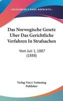 Das Norwegische Gesetz Uber Das Gerichtliche Verfahren In Strafsachen: Vom Juli 1, 1887 (1888) 1167445368 Book Cover