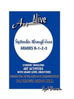 ART ALIVE: SEPTEMBER THROUGH JUNE GRADES K-1-2-3 0615264387 Book Cover