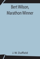 Bert Wilson, Marathon Winner 9356141215 Book Cover