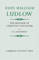 John Malcolm Ludlow: The Builder of Christian Socialism 0521076951 Book Cover