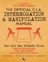 The Official CIA Interrogation & Manipulation Manual: The Cold War KUBARK Files - Updated 2014 Release, Full-Size Edition, Newly Indexed with Glossary (Carlile Intelligence Library) Large Print 1720541817 Book Cover