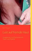 Lust auf fremde Haut: Gruppensex und Partnertausch: Traum und Realität 3837086089 Book Cover