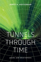 Tunnels Through Time: Poems and Observations 1098359437 Book Cover