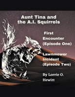 Aunt Tina and the A.I. Squirrels First Encounter (Episode One) Lawnmower Incident (Episode Two) B097STBS3Y Book Cover