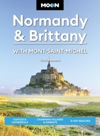 Moon Normandy & Brittany: With Mont-Saint-Michel: Castles & Cathedrals, Charming Villages & Markets, D-Day Beaches (Moon Europe Travel Guide) B0F7H3DCF3 Book Cover