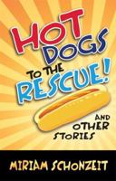 Hot Dogs to the Rescue and other stories 1932443886 Book Cover