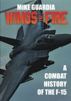 Wings of Fire: A Combat History of the F-15 0999644343 Book Cover