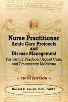 Nurse Practitioner Acute Care Protocols: For Emergency Departments, Urgent Care Centers, and Family Practices 0990686019 Book Cover