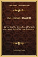 The Emphatic Diaglott: Containing the Greek Text of What is Commonly Styled the New Testament 1162916842 Book Cover