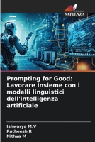 Prompting for Good: Lavorare insieme con i modelli linguistici dell'intelligenza artificiale 6207326172 Book Cover
