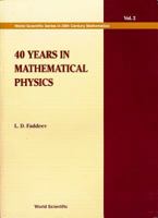 40 Years in Mathematical Physics (World Scientific Series in 20th Century Mathematics) 9810221991 Book Cover