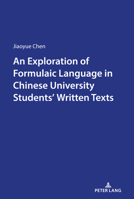 An Exploration of Formulaic Language in Chinese University Students' Written Texts 1433169614 Book Cover