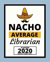 Nacho Average Librarian: 2020 Planner For Librarian, 1-Year Daily, Weekly And Monthly Organizer With Calendar, Appreciation Gift For Librarians (8 x 10) 1673577261 Book Cover