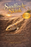 SANDFISCH-SKINK: Die unterirdische Echse enthüllt – Vollständiger Leitfaden zu Lebensraum, Ernährung, Verhalten und Pflege dieses grabenden Wunders (German Edition) B0GNSQXJFN Book Cover