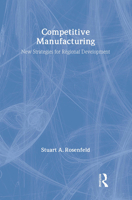 Competitive Manufacturing: New Strategies for Regional Development 1412848385 Book Cover