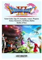 Dragon Quest XI Echoes of an Elusive Age Game Guide, Tips, PC, Gameplay, Armor, Weapons, Items, Characters, Attributes, Battles, Builds, & More 0359969690 Book Cover