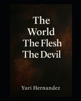 The World, The Flesh, The Devil B0FQPK69BS Book Cover