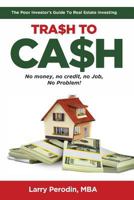 Trash To Cash: The Poor Investor's Guide To Real Estate Investing 1794106413 Book Cover