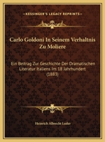 Carlo Goldoni In Seinem Verhaltnis Zu Moliere: Ein Beitrag Zur Geschichte Der Dramatischen Literatur Italiens Im 18 Jahrhundert (1883) 1160334307 Book Cover