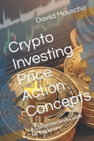 Crypto Investing Price Action Concepts: A Comprehensive Guide for Beginners (Crypto Investing A Comprehensive Guide for Beginners) B0CJ4H57ZG Book Cover