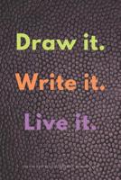 Draw it. Write it. Live it. Draw and Write Journal for Adults 1093945028 Book Cover