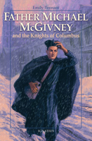 Father Michael McGivney and the Knights of Columbus (Vision Books) 1621646084 Book Cover