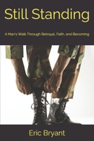 Still Standing: A Man's Walk Through Betrayal, Faith, and Becoming B0GMGSRMLC Book Cover