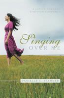 Singing Over Me: A Joplin Tornado Survivor's Journey 1449748309 Book Cover