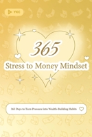 Stress to Money Mindset: 365 Days to Turn Pressure into Wealth-Building Habits (The 365 Daily Inspiration Series) B0FQC3TFNG Book Cover