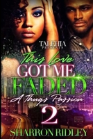 This Love Got Me Faded 2: A Thug Passion Love Story 1544875444 Book Cover