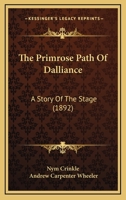 The Primrose Path Of Dalliance: A Story Of The Stage 116721904X Book Cover