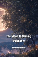 The Moon Is Shining (FANTASY) B0DPPSKNSW Book Cover