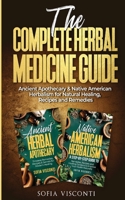 The Complete Herbal Medicine Guide: Ancient Apothecary & Native American Herbalism for Natural Healing, Recipes and Remedies: 2 books in 1 B0FP19Y65B Book Cover