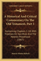 A Historical And Critical Commentary On The Old Testament, Part 1: Containing Chapters 1-10, With Treatises On Sacrifices And The Hebrew Priesthood 101673347X Book Cover