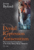 Denial and Repression of Antisemitism: Post-communist Rememberance of the Serbian Bishop Nikolaj Velimirovic 9639776319 Book Cover
