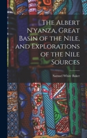 The Albert N'Yanza, Great Basin of the Nile, and Explorations of the Nile Sources 1519341504 Book Cover