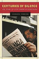 Centuries of Silence: The Story of Latin American Journalism 0275984109 Book Cover