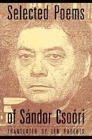 Selected Poems of Sandor Csoori 1556590474 Book Cover