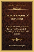 The early progress of the gospel: in eight sermons, preached before the University of Cambridge, in 0530153335 Book Cover