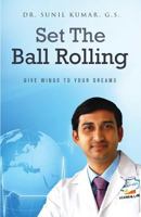 Set the Ball Rolling: Give Wings to Your Dreams 1537087525 Book Cover