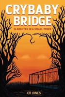Crybaby Bridge : Slaughter in a Small Town 1737488612 Book Cover