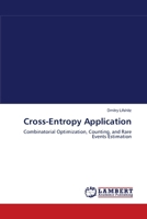 Cross-Entropy Application: Combinatorial Optimization, Counting, and Rare Events Estimation 3838301250 Book Cover