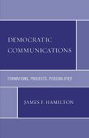 Democratic Communications: Formations, Projects, Possibilities (Critical Media Studies) 0739118676 Book Cover