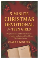 5-MINUTES CHRISTMAS DEVOTIONAL FOR TEEN GIRLS: Daily Scriptures and Short Reflections to Inspire Joy, Faith, and Confidence This Holiday Season B0G6XY4PK6 Book Cover