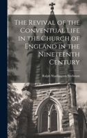 The Revival of the Conventual Life in the Church of England in the Nineteenth Century 1019429674 Book Cover