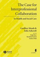 The Case for Interprofessional Collaboration: In Health and Social Care (Promoting Partnership for Health) 1405111038 Book Cover