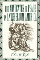 The Advocates of Peace in Antebellum America (Religion in North America) 0865547262 Book Cover