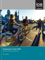 Designing for Cycle Traffic: International Principles and Practice 0727763490 Book Cover